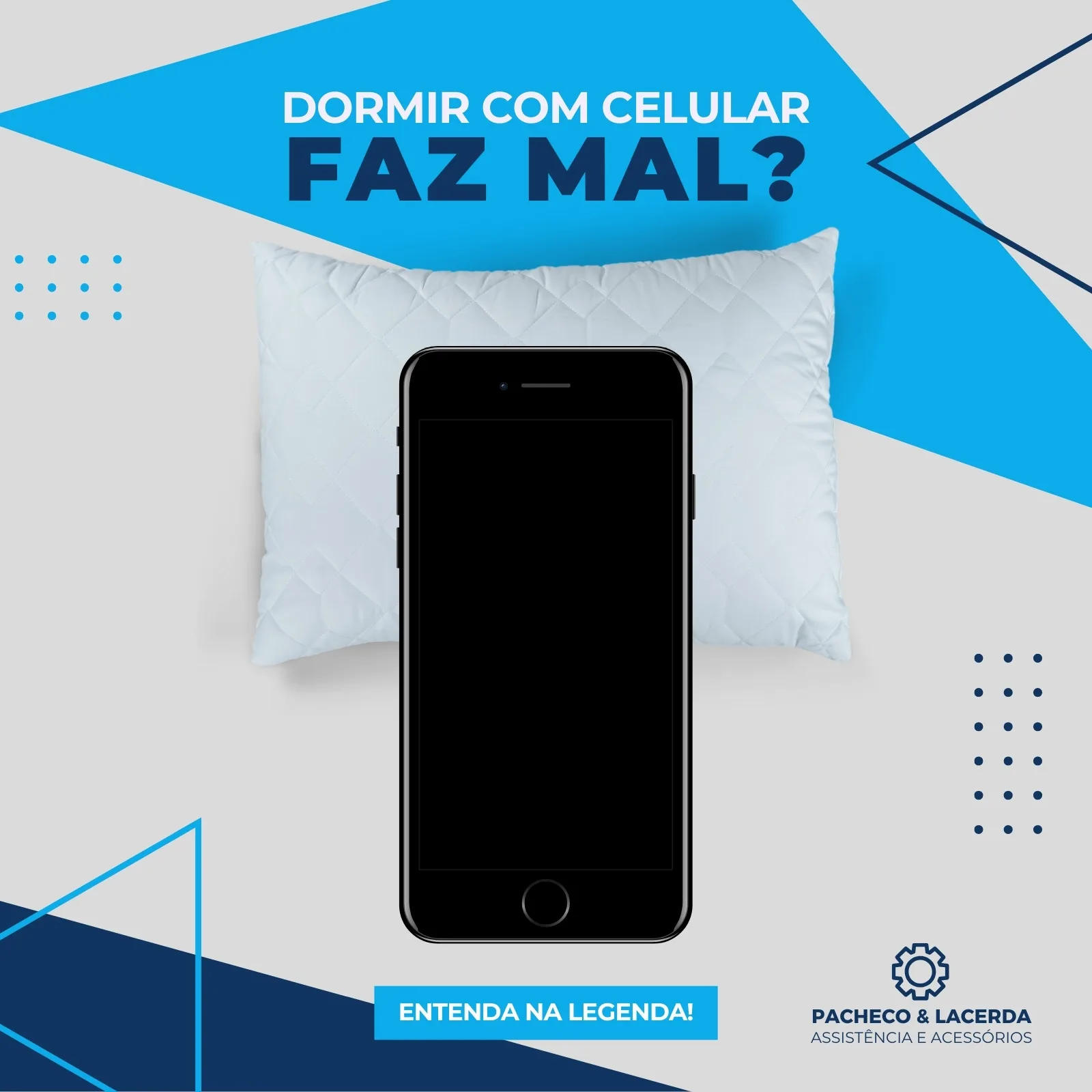 Post de Instagram com fundo azul e cinza claro, apresentando um celular preto sobre um travesseiro branco. O texto principal questiona: 'Dormir com celular faz mal?'. Um botão azul indica 'Entenda na legenda!'. Ideal para conteúdo sobre tecnologia e saúde.