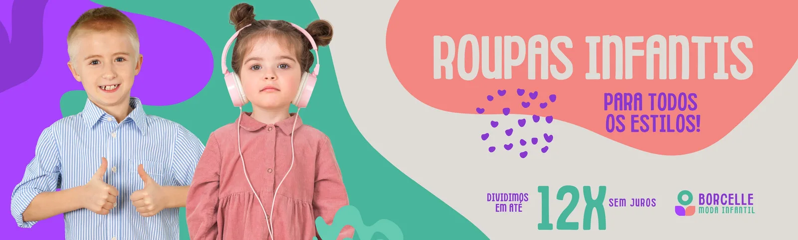 Banner horizontal com duas crianças sorrindo, uma com camisa social e a outra com fones de ouvido e vestido rosa. O fundo tem formas abstratas em verde, rosa e lilás, com o texto "ROUPAS INFANTIS PARA TODOS OS ESTILOS!" e "12X SEM JUROS".