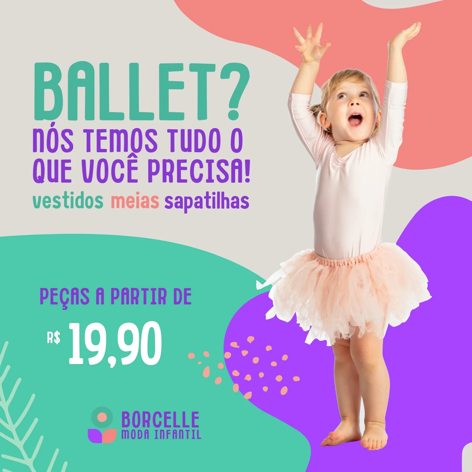 Uma menina sorridente vestida de bailarina, com tutu rosa e sapatilhas, em um post de feed para Instagram. O texto principal diz 'BALLET? NÓS TEMOS TUDO O QUE VOCÊ PRECISA!' com destaque para 'vestidos, meias, sapatilhas' e preço promocional.
