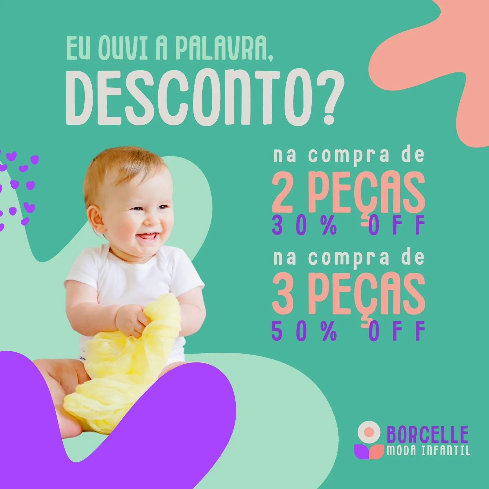 Post de feed para Instagram e Facebook com fundo verde água, apresentando um bebê sorridente segurando um tecido amarelo. O texto principal anuncia 'EU OUVI A PALAVRA, DESCONTO?' com ofertas de 30% off na compra de 2 peças e 50% off na compra de 3 peças. Elementos gráficos em rosa, lilás e branco complementam o design.