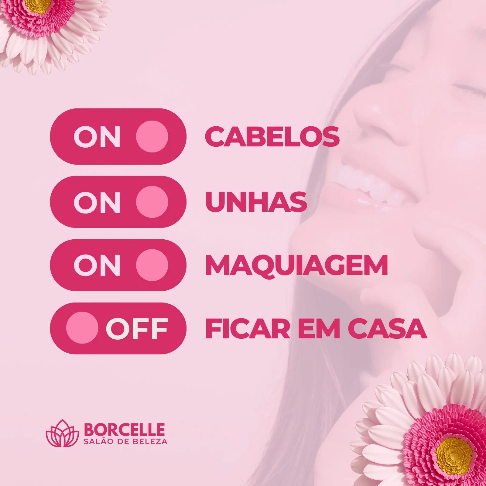 Post para Instagram com fundo rosa claro e flores de gérbera. Quatro botões de interruptor com texto: 'Cabelos ON', 'Unhas ON', 'Maquiagem ON' e 'Ficar em Casa OFF'. Logo 'Borcelle Salão de Beleza' no canto inferior esquerdo.