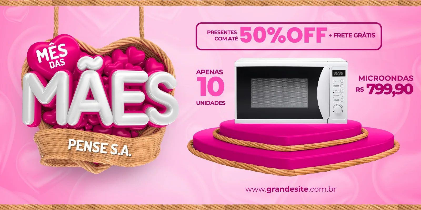 Banner horizontal rosa com tema Mês das Mães. Um cesto em formato de coração com a frase 'Mês das Mães' e o nome da loja 'Pense S.A.'. Ao lado, um micro-ondas em promoção com 50% OFF e frete grátis, destacando o preço e a quantidade limitada.