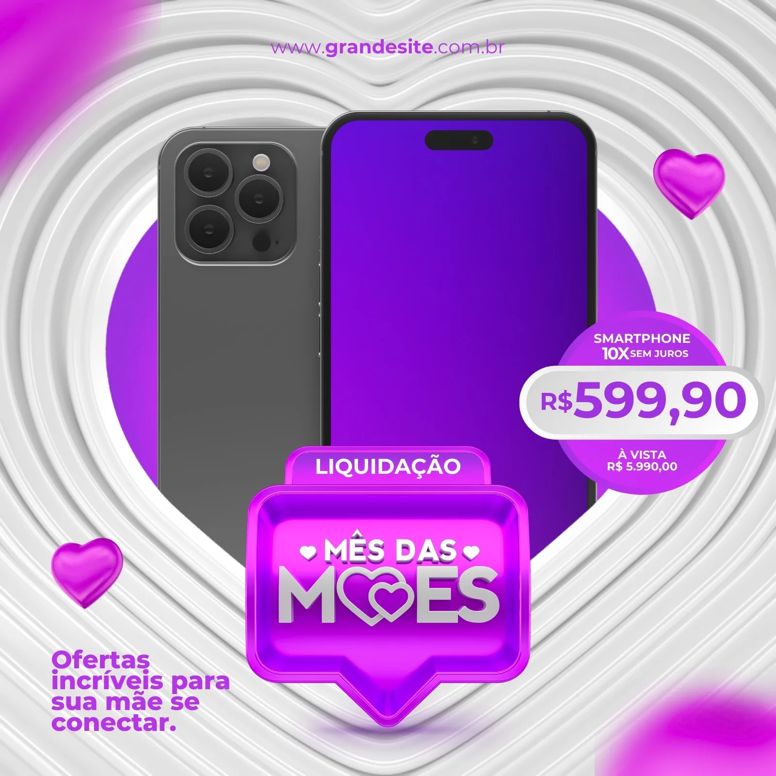 Template de post para Instagram e Facebook anunciando liquidação de smartphones no Mês das Mães. Destaca um smartphone moderno com tela roxa, preço R$ 599,90 em 10x sem juros, e o selo 'Mês das Mães'. Fundo branco com detalhes em relevo e corações roxos.