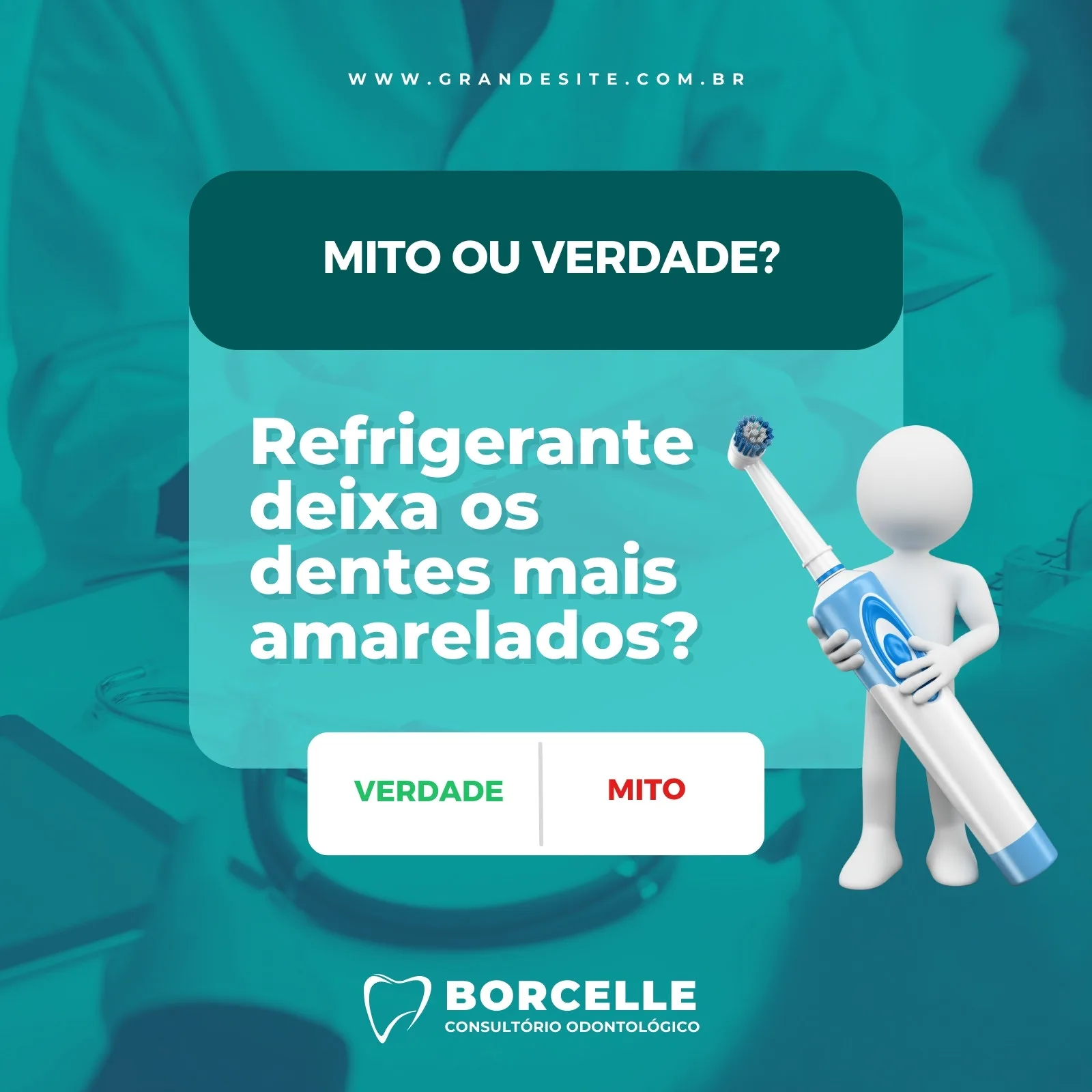 Template de postagem para Instagram em tons de azul e branco, com o tema 'Mito ou Verdade? Refrigerante deixa os dentes mais amarelados?'. Um boneco 3D branco segura uma escova de dentes elétrica. Inclui botões 'Verdade' e 'Mito' e o logo do Consultório Odontológico Borcelle.