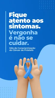 Template de Story para Instagram com fundo azul e branco, apresentando mãos abertas segurando uma fita azul de conscientização sobre o câncer de próstata. O texto principal diz 'Fique atento aos sintomas. Vergonha é não se cuidar.' e 'Mês de Conscientização do Câncer de Próstata'.