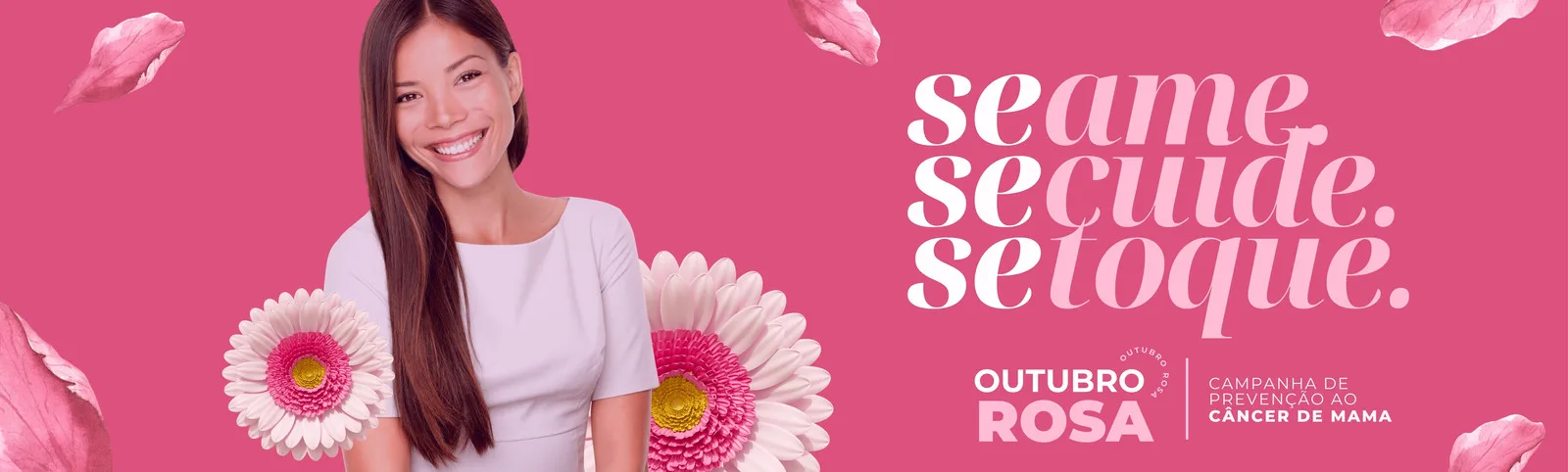 Banner horizontal rosa vibrante com a frase 'Se ame, se cuide, se toque' em branco. Uma mulher sorrindo aparece à esquerda, com flores e pétalas delicadas ao redor. Abaixo, o logo 'Outubro Rosa' e 'Campanha de Prevenção ao Câncer de Mama'.