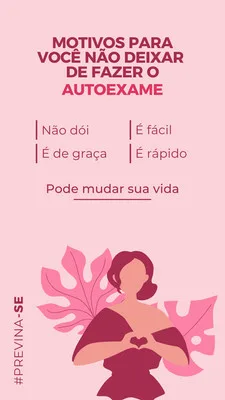 Story rosa para Instagram com ilustração de silhueta feminina segurando um coração com as mãos. O texto principal destaca os motivos para fazer o autoexame, como 'Não dói', 'É de graça', 'É fácil' e 'É rápido'.