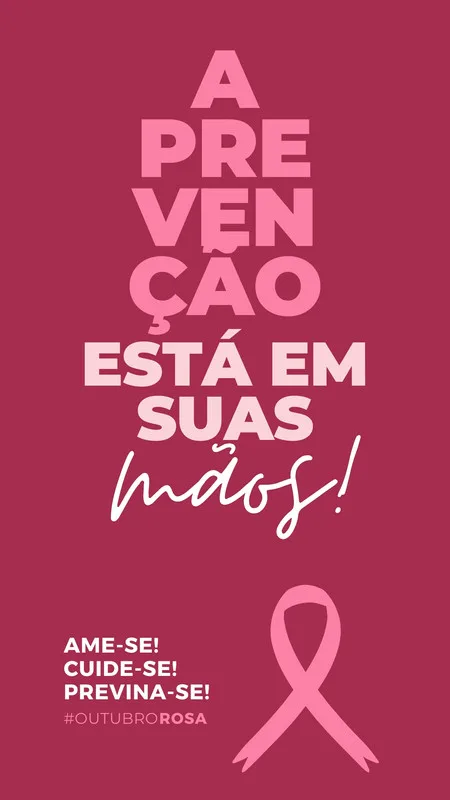 Story para Instagram com fundo rosa escuro e texto em rosa claro 'A PREVENÇÃO ESTÁ EM SUAS MÃOS!'. Abaixo, frases como 'AME-SE! CUIDE-SE! PREVINA-SE!' e o símbolo da fita rosa de conscientização ao câncer de mama.