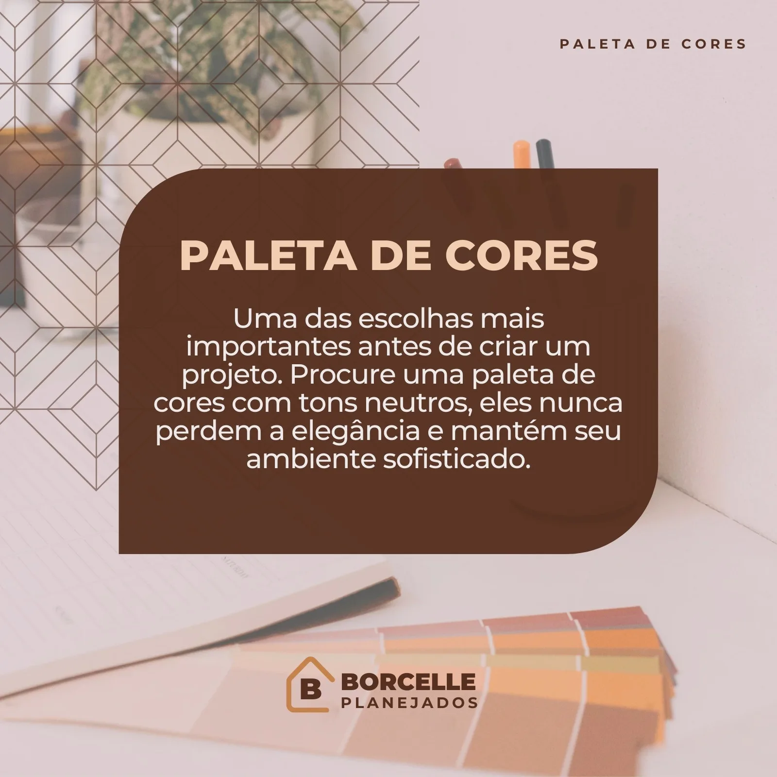 Post de Instagram com o título 'Paleta de Cores', apresentando uma amostra de cores em tons de marrom e bege. O texto enfatiza a elegância de tons neutros em projetos de móveis planejados, com o logo 'Borcelle Planejados' na parte inferior.