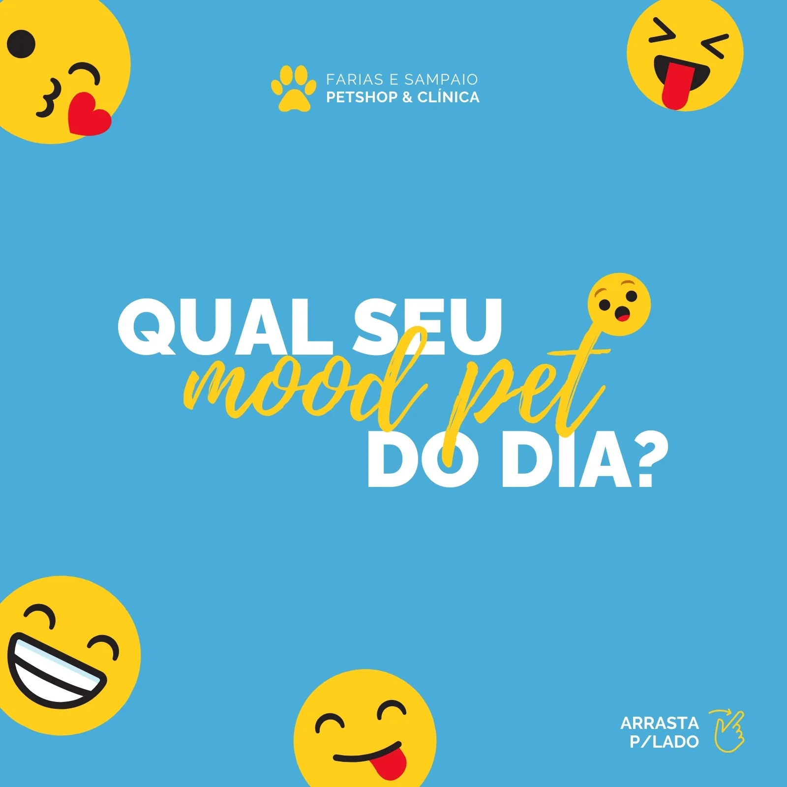 Post de Instagram com fundo azul claro e emojis de carinhas amarelas. O texto principal diz 'Qual seu mood pet do dia?' em branco e amarelo. Inclui o logo de uma patinha e o nome 'Farias e Sampaio Petshop & Clínica'.