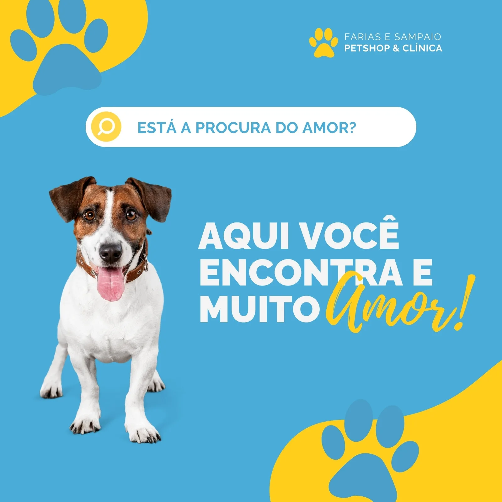 Post para Instagram de petshop e clínica veterinária com fundo azul claro. Um cachorro jack russell sorri ao lado de texto branco 'AQUI VOCÊ ENCONTRA E MUITO Amor!'. Elementos gráficos de patinhas e formas abstratas amarelas complementam o design.
