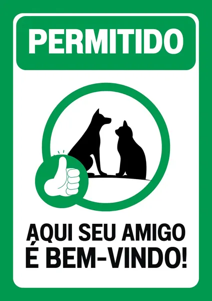 Placa verde e branca com o texto "PERMITIDO" em destaque. Abaixo, silhuetas de um cão e um gato dentro de um círculo verde, com um polegar para cima. A frase "AQUI SEU AMIGO É BEM-VINDO!" completa o design, indicando um local que aceita animais.
