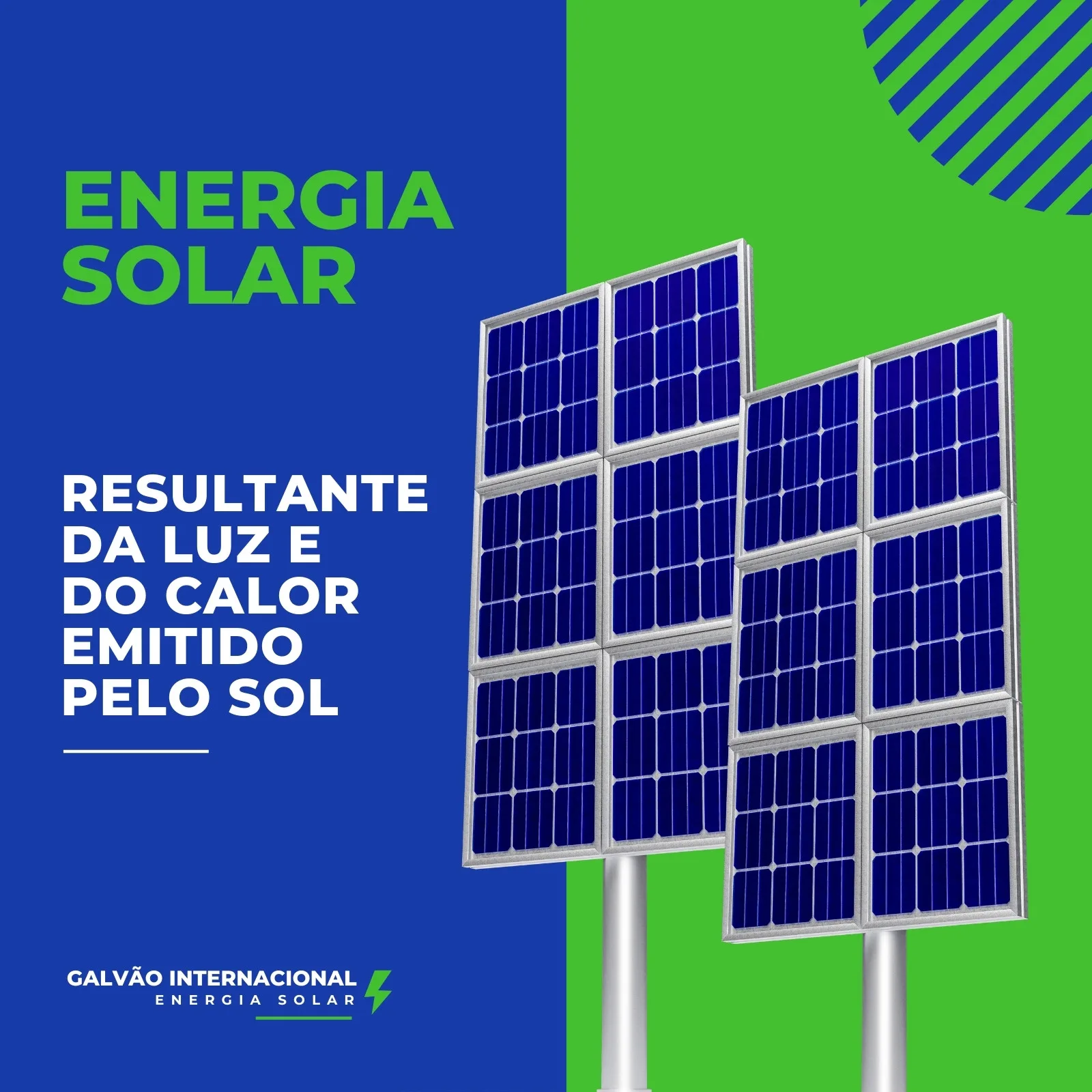 Post para redes sociais com fundo azul marinho e verde vibrante, apresentando duas fileiras de painéis solares azuis. O texto 'ENERGIA SOLAR' em verde se destaca, seguido por 'RESULTANTE DA LUZ E DO CALOR EMITIDO PELO SOL' em branco. Logotipo 'GALVÃO INTERNACIONAL ENERGIA SOLAR' na base.
