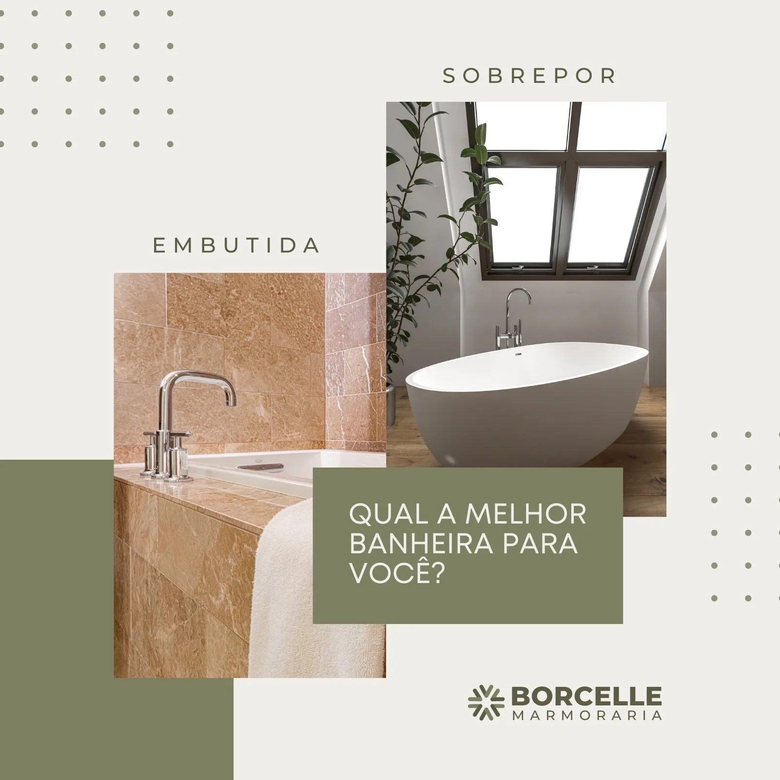Post de Instagram com fundo claro e detalhes em verde musgo, apresentando duas imagens de banheiras: uma embutida com revestimento de mármore e outra de sobrepor em um banheiro moderno. O texto central questiona 'Qual a melhor banheira para você?'.