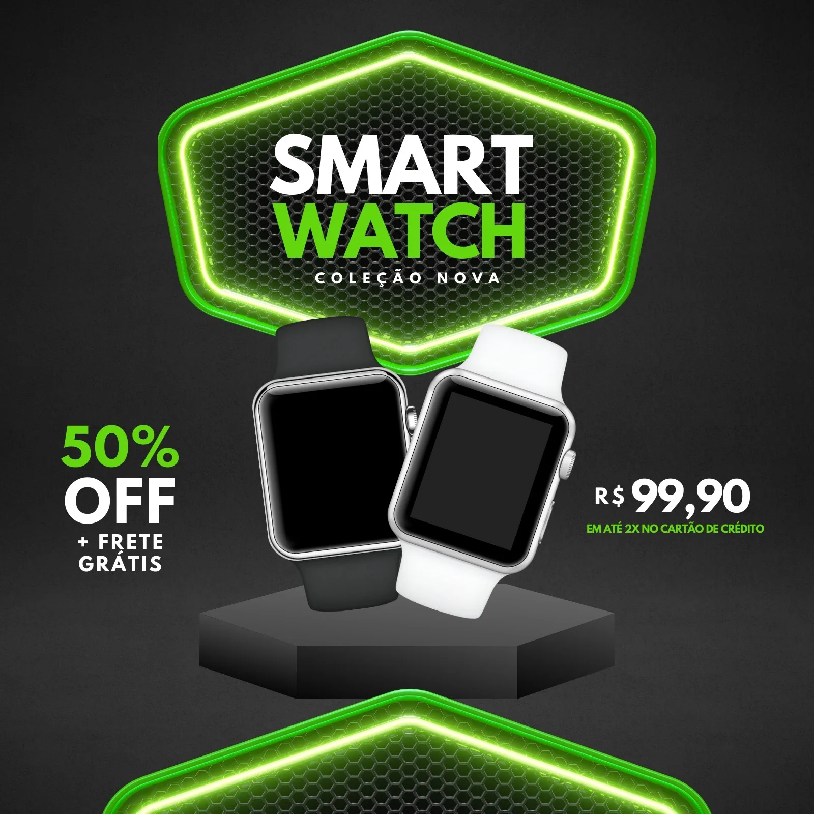 Post de Instagram com fundo escuro e detalhes em neon verde. Dois smartwatches, um preto e um branco, em destaque. Texto principal 'SMART WATCH COLEÇÃO NOVA', com promoções '50% OFF + FRETE GRÁTIS' e preço R$ 99,90.