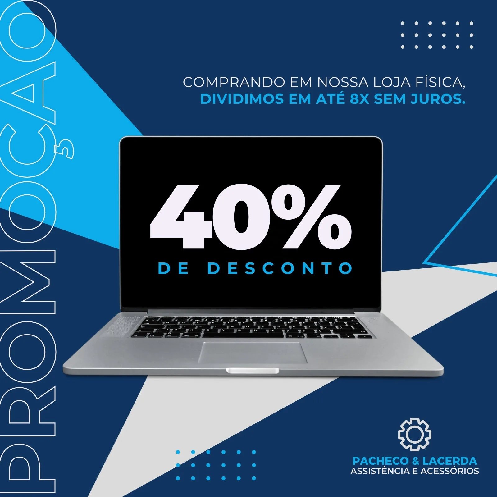 Template de post para redes sociais com fundo azul escuro e detalhes geométricos em azul claro e branco. Um laptop moderno exibe a mensagem "40% DE DESCONTO". No canto inferior direito, o logo e nome da empresa "PACHECO & LACERDA ASSISTÊNCIA E ACESSÓRIOS".