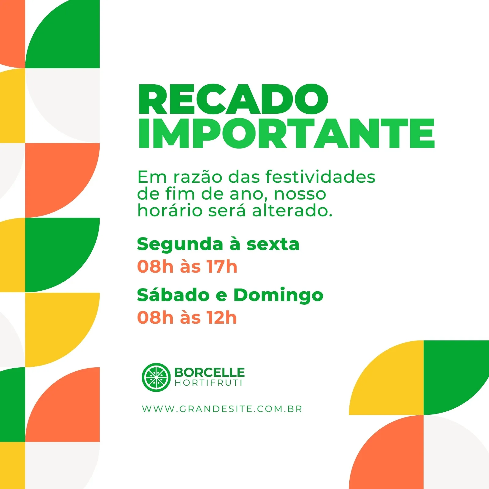 Post para Instagram com fundo branco e elementos geométricos em verde, laranja, amarelo e branco. O título 'Recado Importante' em verde se destaca, seguido por um texto sobre alteração de horário para festividades de fim de ano. Abaixo, os horários de segunda a sexta e sábado/domingo são detalhados, com o logo do Hortifruti Borcelle e website.