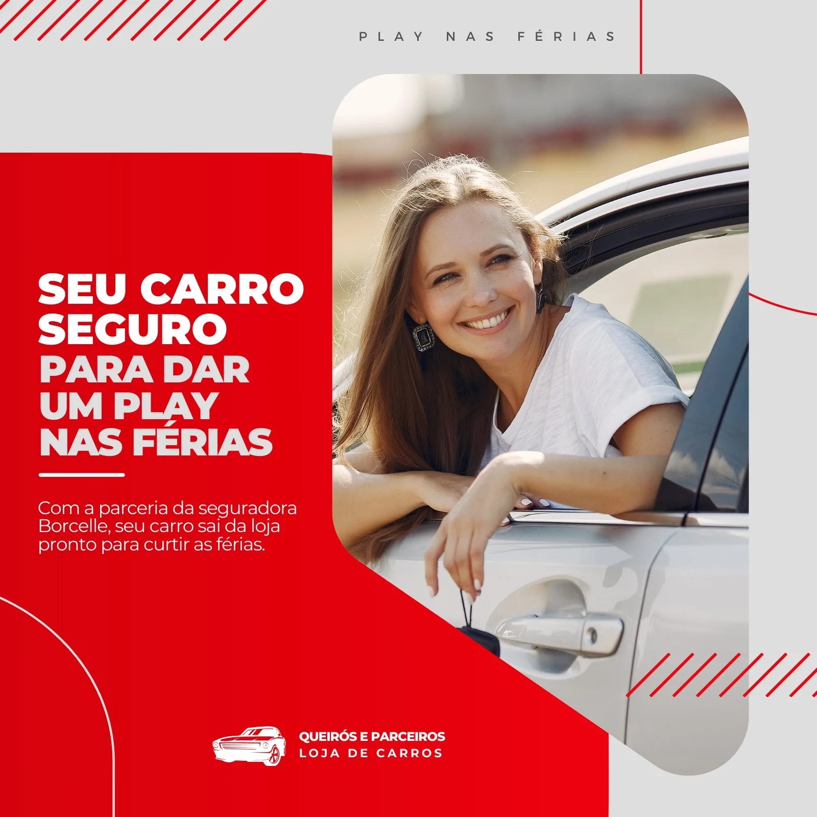 Mulher sorrindo dentro de um carro, com o texto "Seu carro seguro para dar um play nas férias". Design em vermelho e cinza, com logo de loja de carros e parceria com seguradora.