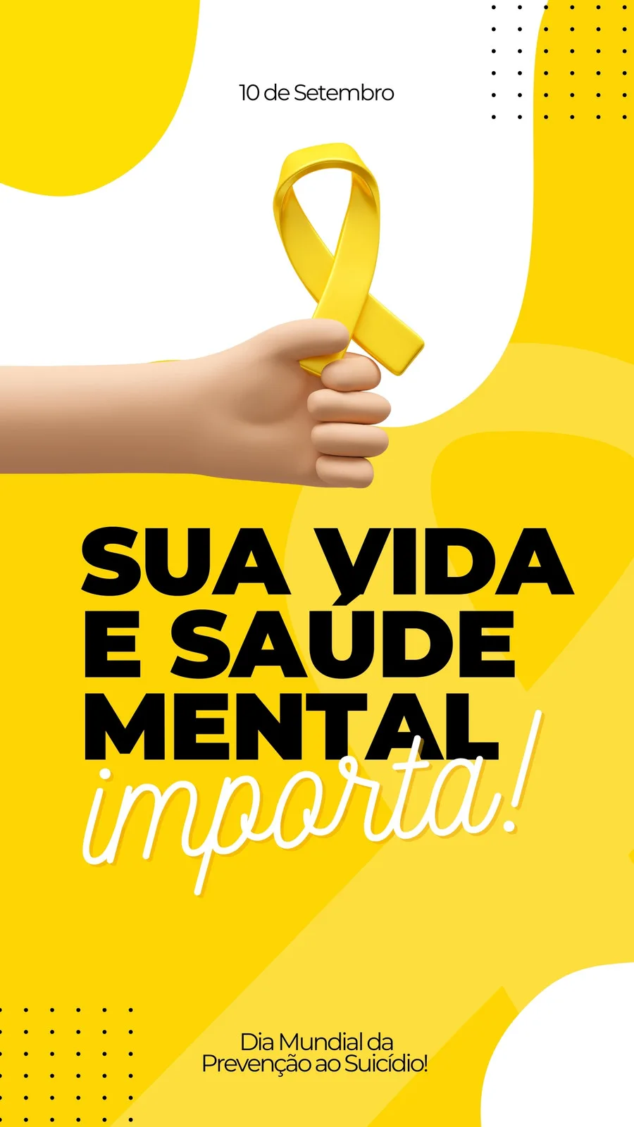 Um Story para Instagram com fundo amarelo vibrante e detalhes em branco e preto. Uma mão segura a fita amarela, símbolo do Setembro Amarelo. O texto principal diz 'Sua vida e saúde mental importa!' e a data '10 de Setembro' e 'Dia Mundial da Prevenção ao Suicídio' aparecem em destaque.