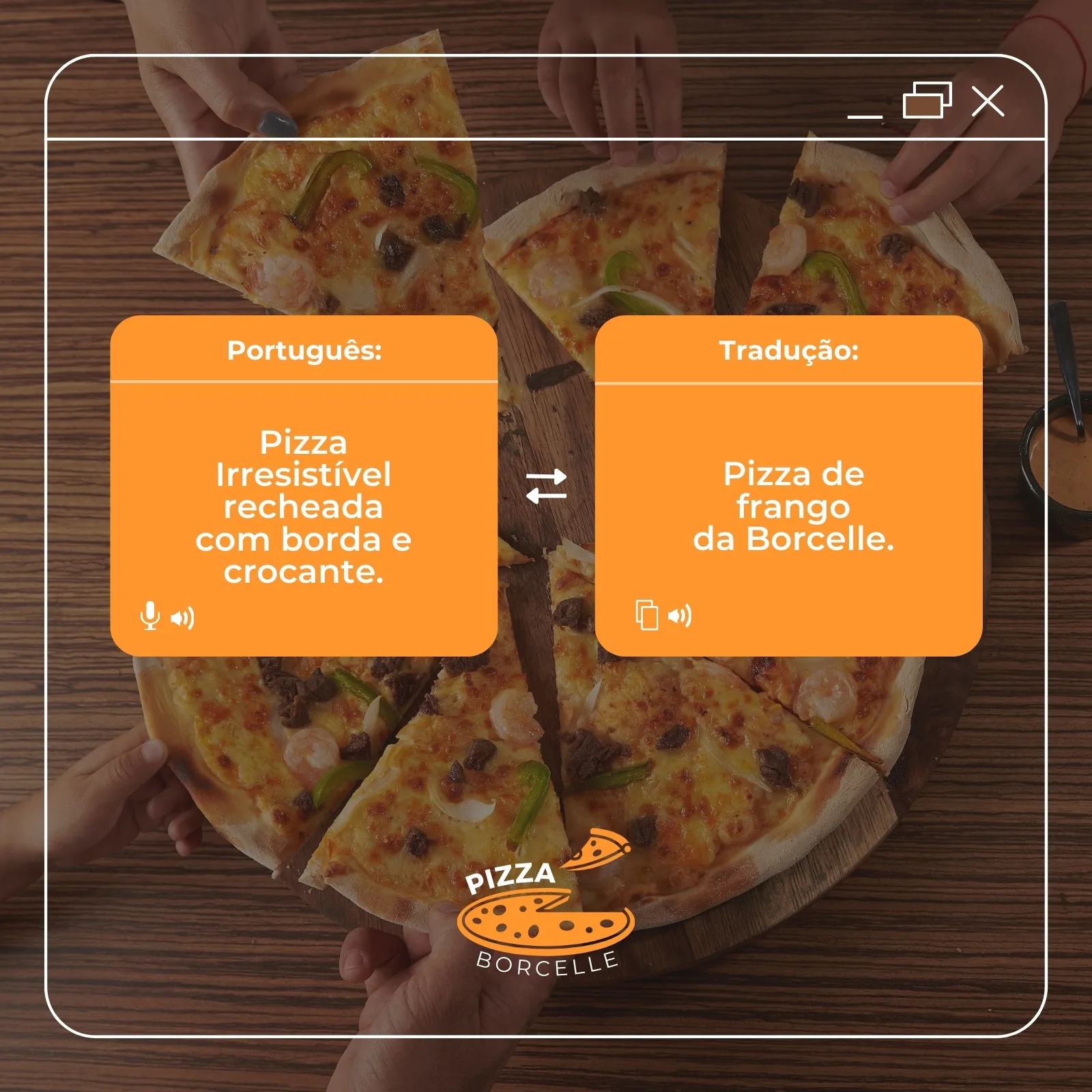 Um post de Instagram com fundo de pizza cortada, apresentando dois balões de texto laranja. Um com 'Português:' e a descrição 'Pizza Irresistível recheada com borda e crocante.' O outro com 'Tradução:' e 'Pizza de frango da Borcelle.'. O logo da 'Pizza Borcelle' aparece no centro inferior.