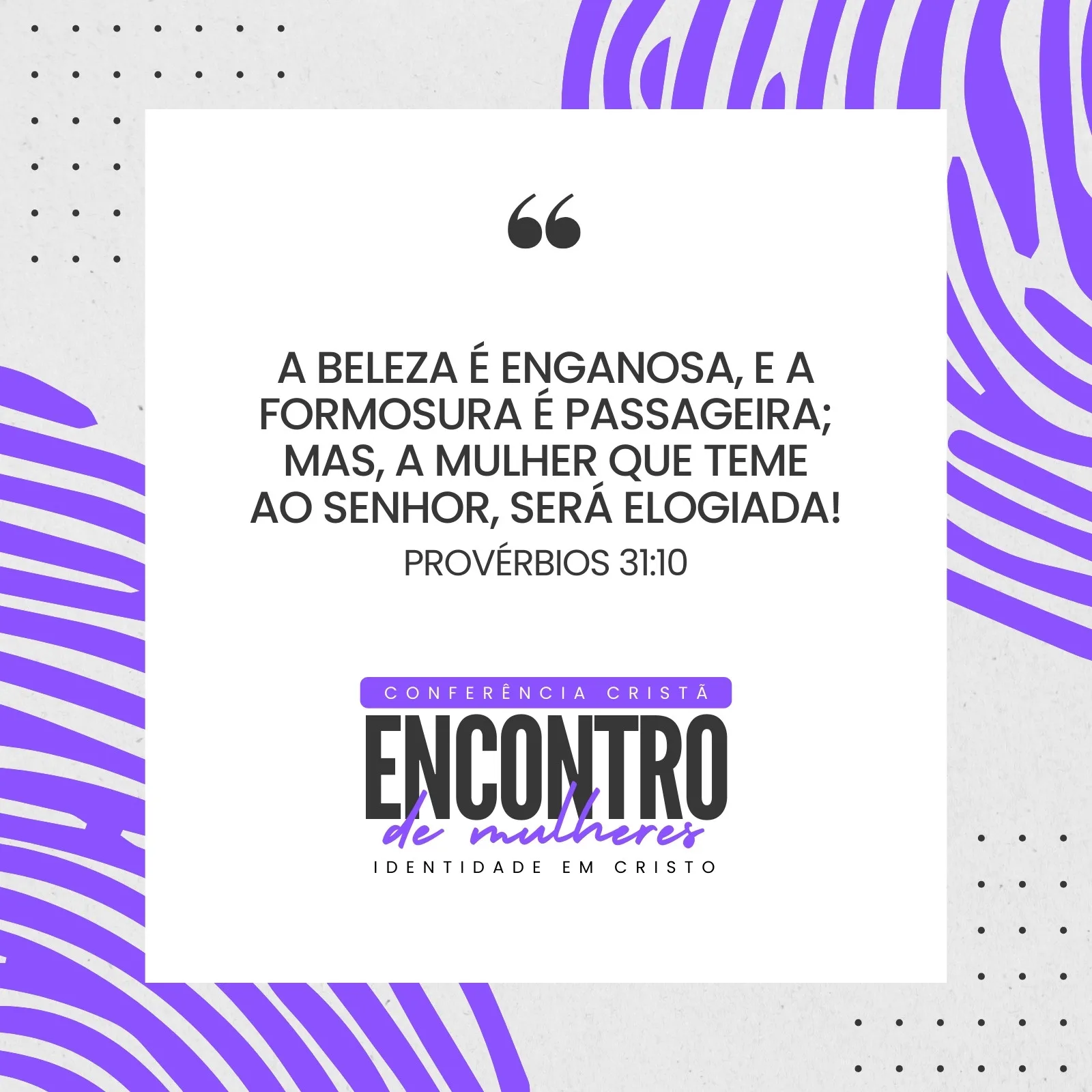 Post para Instagram com fundo branco e detalhes em roxo abstrato. O centro exibe um versículo bíblico de Provérbios 31:10 sobre a beleza e o temor ao Senhor, seguido pelo logo 'Conferência Cristã Encontro de Mulheres'.