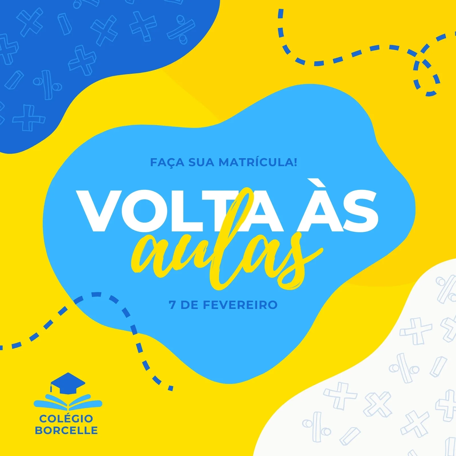 Template de post para redes sociais com fundo amarelo e azul, destacando a mensagem 'Volta às Aulas' em letras grandes. Inclui o texto 'Faça sua matrícula!' e a data '7 de Fevereiro'. No canto inferior esquerdo, o logo 'Colégio Borcelle' com um capelo de formatura.